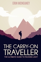 The Carry-On Traveller: The Ultimate Guide to Packing Light 153691374X Book Cover