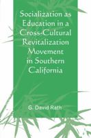 Socialization as Education in a Cross-Cultural Revitalization Movement in Southern California 0761846530 Book Cover