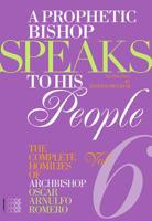 A Prophetic Bishop Speaks to his People (Vol. 6): Volume 6 - Complete Homilies of Oscar Romero 1934996661 Book Cover