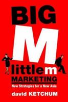 Big M, little m Marketing: New Strategies for a New Asia 0471479233 Book Cover