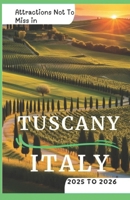 Attractions Not To Miss in Tuscany, Italy 2025 to 2026: Fun Experiences, Must do’s and Hidden Gems B0DTG3J4J3 Book Cover