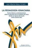 La pedgogia Ignaciana: Textos clásicos y contemporáneos sobre la educación de la Compañía de Jesús desde san Ignacio de Loyola hasta nuestros días 8427143168 Book Cover