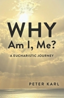 Why Am I, Me?: Eucharistic Journey 1965121527 Book Cover