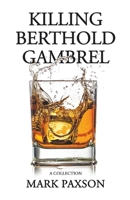 Killing Berthold Gambrel: A Collection B0BFBNCWQ8 Book Cover