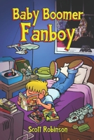 Baby Boomer Fanboy!: Growing Up in the Greatest Nerd Generation B096TWBBHT Book Cover