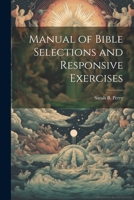 Manual of Bible Selections and Responsive Exercises 102209498X Book Cover