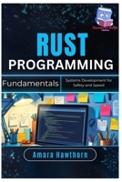 Rust Programming Fundamentals: Systems Development for Safety and Speed B0FGXW98ZH Book Cover