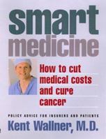 SmartMedicine : How to cut medical costs and cure cancer 0964899124 Book Cover