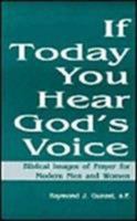 If Today You Hear God's Voice: Biblical Images of Prayer for Modern Men and Women 1556124651 Book Cover