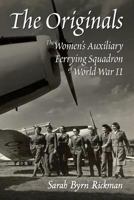 The Originals: The Women's Auxiliary Ferrying Squadron of World War II 1584442646 Book Cover