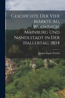 Geschichte der vier Märkte Au, Wolnzach, Mainburg und Nandlstadt in der Hallertau, 1804 1017241929 Book Cover