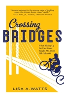 Crossing Bridges: What Biking Up the East Coast Taught Me About Life After 60 B0CVW95YHW Book Cover