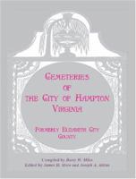 Cemeteries of the City of Hampton, Virginia, Formerly Elizabeth City County 078844462X Book Cover