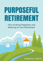 Purposeful Retirement: How to Bring Happiness and Meaning to Your Retirement 1633538524 Book Cover