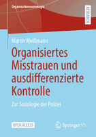 Organisiertes Misstrauen und ausdifferenzierte Kontrolle: Zur Soziologie der Polizei (Organisationssoziologie) 3658392266 Book Cover
