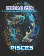 Zodiac Zen: Creative Coloring and Mindful Activities Pisces B0CTL8G499 Book Cover