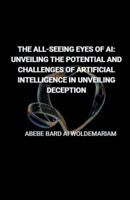 The All-Seeing Eyes of AI: Unveiling the Potential and Challenges of Artificial Intelligence in Unveiling Deception (1a) B0CNJPSYRQ Book Cover