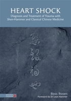 Heart Shock: Diagnosis and Treatment of Trauma with Shen-Hammer and Classical Chinese Medicine 1848193734 Book Cover