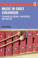 Music in Early Childhood: Exploring the Theories, Philosophies and Practices 1032362979 Book Cover