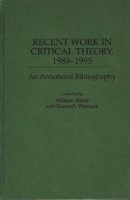 Recent Work in Critical Theory, 1989-1995: An Annotated Bibliography (Bibliographies and Indexes in World Literature) 0313294348 Book Cover