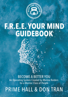 F.R.E.E. Your Mind Guidebook: Become a Better You with by Line of an Operating System Created by Marine Raiders for a Warrior Class of People 1631953214 Book Cover