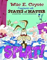 Splat!: Wile E. Coyote Experiments with States of Matter 1476552150 Book Cover