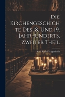 Die Kirchengeschichte Des 18. Und 19. Jahrhunderts, Zweiter Theil (German Edition) 1022824716 Book Cover