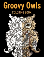 Groovy Owls Coloring Book: Grate Coloring Book for Adults Featuring Beautiful, Stress Relieving Designs for Adults Relaxation 50 adorable owls to color 1706480768 Book Cover