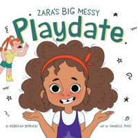 Zara's Big Messy Playdate 173624101X Book Cover