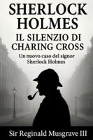 Sherlock Holmes e Il Silenzio di Charing Cross B0G1LWRKQL Book Cover
