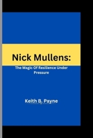 Nick Mullens:: The Magic Of Resilience Under Pressure B0CQY2VZVF Book Cover