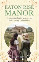 Eaton Rise Manor: A sweeping family saga set in 19th-century Oxfordshire. B0GKPG2VZ3 Book Cover