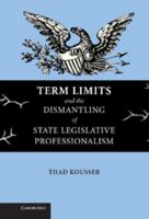 Term Limits and the Dismantling of State Legislative Professionalism 052154873X Book Cover
