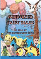 Renovated Fairy Tales: as told by the Boy Who Drew Flies 1463773986 Book Cover