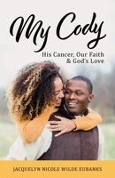 My Cody: His Cancer, Our Faith & God’s Love 1544523750 Book Cover