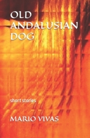 Old Andalusian Dog: short stories B09RM8GLJK Book Cover