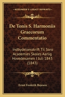 De Tonis S. Harmoniis Graecorum Commentatio: Indbydelsesskrift Til Soro Academies Skoles Aarlig Hovedexamen I Juli 1843 (1843) 1160413673 Book Cover