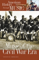 Music of the Civil War Era (American History through Music) 0313320810 Book Cover