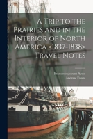 A Trip to the Prairies and in the Interior of North America Travel Notes 1013877551 Book Cover