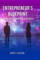 Entrepreneur's Blueprint: Navigating the First Year of Business 130087368X Book Cover