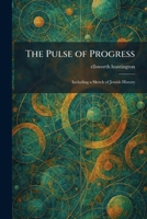 The Pulse of Progress: Including a Sketch of Jewish History 1025937988 Book Cover