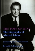 The Pope of Wine: The biography of Alexis Lichine 0615345174 Book Cover