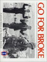 Go for Broke: A Pictorial History of the Japanese-American 100th Infantry Battalion and the 44 2d Regimental Combat Team 0891416307 Book Cover