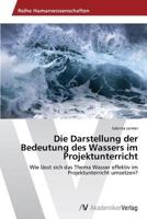 Die Darstellung Der Bedeutung Des Wassers Im Projektunterricht 3639630696 Book Cover