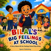 BILAL’S BIG FEELINGS AT SCHOOL: A Story About All the Feelings School Days Bring B0H2LJHPQJ Book Cover