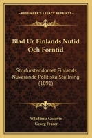 Blad Ur Finlands Nutid Och Forntid: Storfurstendomet Finlands Nuvarande Politiska Stallning (1891) 1160329273 Book Cover