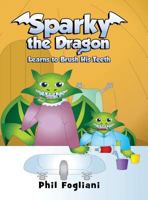 Sparky the Dragon Learns to Brush His Teeth 1634498887 Book Cover