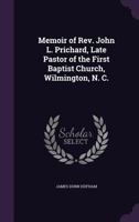 Memoir of Rev. John L. Prichard: Late Pastor of the First Baptist Church, Wilmington, N. C 0559475993 Book Cover