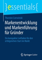 Markenentwicklung und Markenführung für Gründer: Ein kompakter Leitfaden für den erfolgreichen Start im Markt (essentials) 3658355042 Book Cover