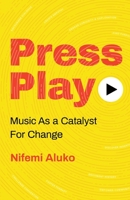 Press Play: Music As a Catalyst For Change 1641375531 Book Cover